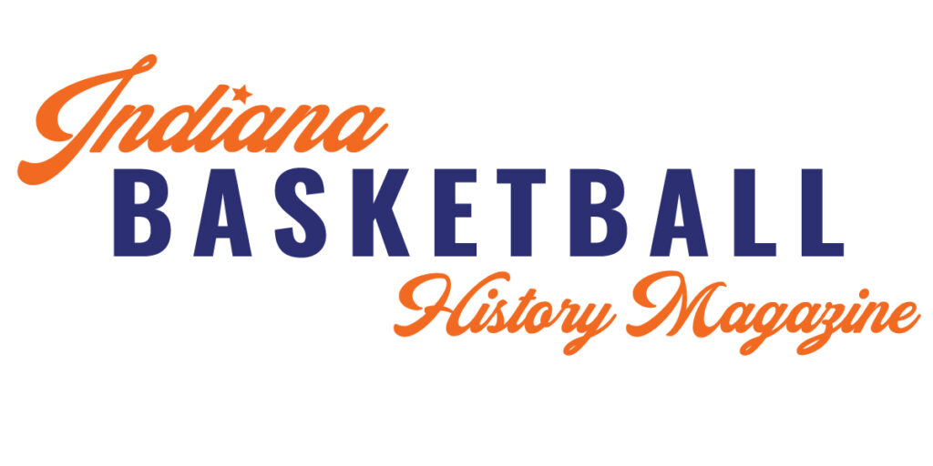 Indiana Basketball History Magazine - Summer 2018 - Indiana Basketball Hall  of Fame